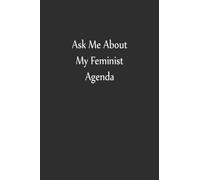 Ask Me About My Feminist Agenda: Lined Notebook , 6 x 9, 110 pages.
