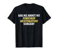 Ask Me About My Foreskin Restoration Surgery Absurd Gag Joke T-Shirt