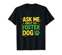 Ask ME About My Foster Dog - Pet Rescue Awareness T-Shirt