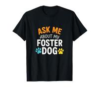 Ask Me About My Foster Dog - Rescue Love T-Shirt