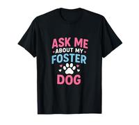 Ask Me About My Foster Dog - Rescue Volunteer Paws T-Shirt