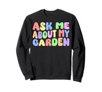 Ask Me About My Garden Funny Gardener Plant Lover Gardening Sweatshirt