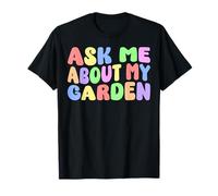 Ask Me About My Garden Funny Gardener Plant Lover Gardening T-Shirt