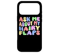 Ask Me About My Hairy Flaps | Edgy Adult Humor Silly Funny Case for iPhone 17 Pro Max