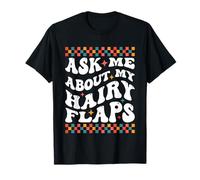 Ask Me About My Hairy Flaps | Edgy Adult Humor Silly Funny T-Shirt