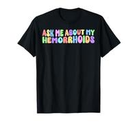 Ask Me About My Hemorrhoids Sarcastic Edgy Adult Humor Funny T-Shirt