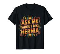 Ask Me About My Hernia Surgery Recovery Patient - T-Shirt