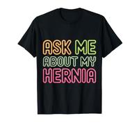 Ask Me About My Hernia Surgery Recovery Patient - T-Shirt