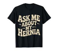 Ask Me About My Hernia Surgery Recovery Patient - T-Shirt