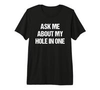 Ask Me About My Hole in One Golfing Funny Mens Golf & Womens Premium T-Shirt