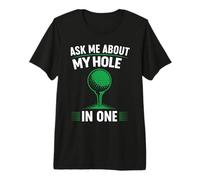 Ask Me About My Hole in One Premium T-Shirt