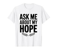 Ask Me About My Hope Inspirational Quote T-Shirt