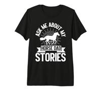 Ask Me About My Horse Dad Stories Horse Dad Premium T-Shirt