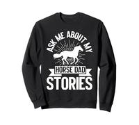 Ask Me About My Horse Dad Stories Horse Dad Sweatshirt