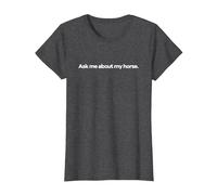 Ask Me About My Horse. T-Shirt, Women, Dark Heather Grey, Medium