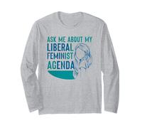Ask Me About My Liberal Feminist Agenda Feminism Female Long Sleeve T-Shirt