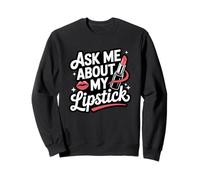 Ask Me About My Lipstick Bold Lip Love Sweatshirt