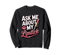 Ask Me About My Lipstick Bold Lip Love Sweatshirt