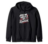 Ask Me About My Lipstick Bold Lip Love Zip Hoodie