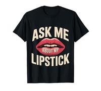 Ask Me About My Lipstick Makeup Artist Beautician |- T-Shirt