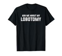 Ask Me About My Lobotomy Brain Tumor Awareness T-Shirt
