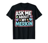 Ask Me About My Merkin Funny Conversation Starter T-Shirt
