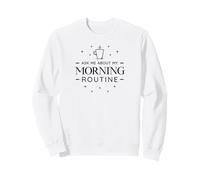 Ask Me About My Morning Routine - Funny Coffee Sweatshirt