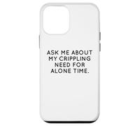 Ask Me About My Need For Alone Time Introvert Humor Case for iPhone 12 mini