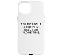 Ask Me About My Need For Alone Time Introvert Humor Case for iPhone 15 Plus