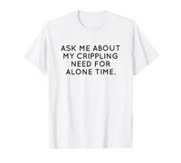 Ask Me About My Need for Alone Time Introvert Humor T-Shirt