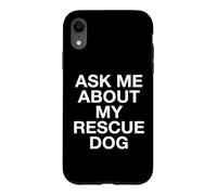 Ask Me About My Rescue Dog Adopter Case for iPhone XR