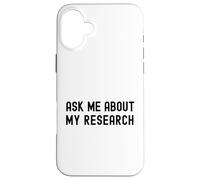 Ask Me About My Research | Funny Science Laboratory | DNA Case for iPhone 16 Plus