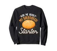 Ask Me About My Sourdough Starter Baker Bakery Sweatshirt