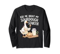 Ask Me About My Sourdough Starter Funny Baking Goose Design Long Sleeve T-Shirt