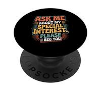 Ask Me About My Special Interest Please I Beg You - PopSockets Adhesive PopGrip