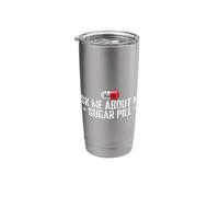 Ask Me About My Sugar Pill Sarcasm Stainless Steel Insulated Tumbler