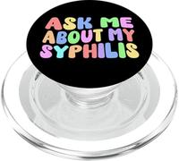 Ask Me About My Syphilis Edgy Adult Humor Embarrassing Funny PopSockets PopGrip for MagSafe