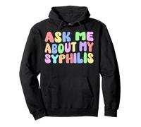 Ask Me About My Syphilis Edgy Adult Humor Embarrassing Funny Pullover Hoodie