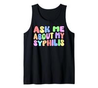 Ask Me About My Syphilis Edgy Adult Humor Embarrassing Funny Tank Top