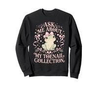 Ask Me About My Toenail Collection Funny Weird Sweatshirt