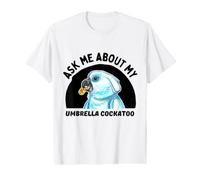 Ask Me About My Umbrella Cockatoo - Parrot Owner Value Graphic T-Shirt