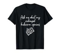 Ask Me About My Unhinged Bookworm Opinions Funny Reader T-Shirt