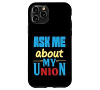 Ask Me About My Union - I'll tell you everything Case for iPhone 11 Pro