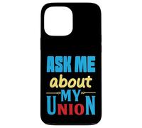 Ask Me About My Union - I'll tell you everything Case for iPhone 13 Pro Max