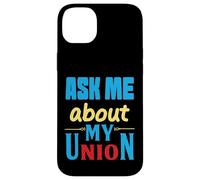 Ask Me About My Union - I'll tell you everything Case for iPhone 14 Plus