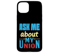 Ask Me About My Union - I'll tell you everything Case for iPhone 15 Plus