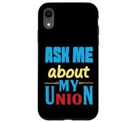 Ask Me About My Union - I'll tell you everything Case for iPhone XR