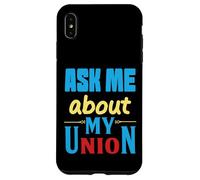 Ask Me About My Union - I'll tell you everything Case for iPhone XS Max
