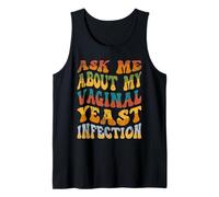 Ask Me About My Vaginal Yeast Infection Funny adult humor Tank Top