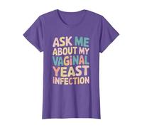 Ask Me About My Vaginal Yeast Infection - Funny Hen Do T-Shirt